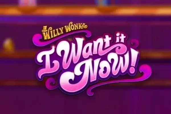 Willy Wonka I Want It Now